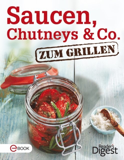 Reader's Digest - Saucen, Chutneys & Co. zum Grillen, E-bok