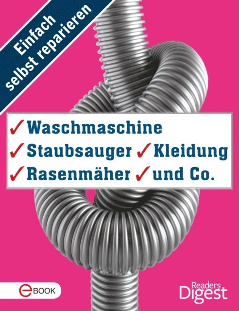 Reader's Digest - Einfach selbst reparieren - Waschmaschine, Staubsauger, Kleidung, Rasenmäher und Co., E-bok