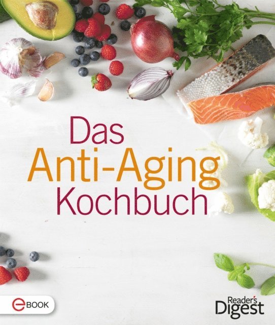 Reader's Digest - Das Anti-Aging Kochbuch, E-bok