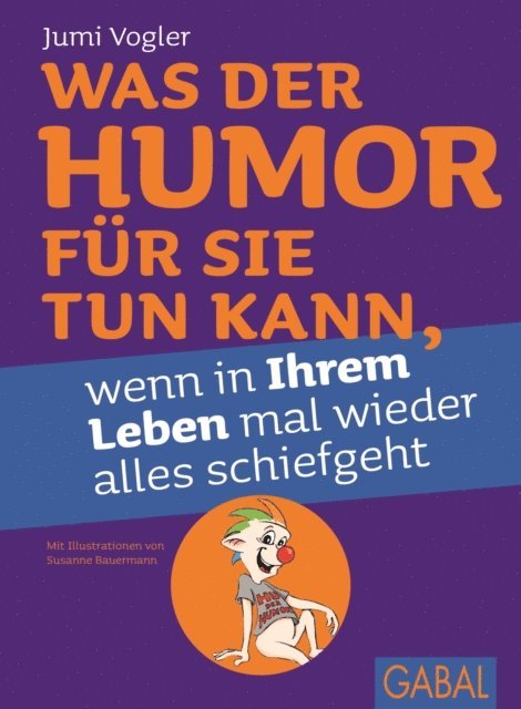 Jumi Vogler - Was der Humor für Sie tun kann, wenn in Ihrem Leben mal wieder alles schiefgeht, E-bok