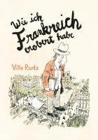 Ville Ranta - Wie ich Frankreich erobert habe, Inbunden