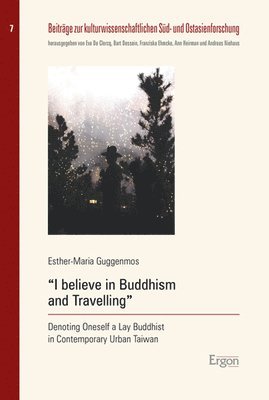 Esther-Maria Guggenmos - I Believe in Buddhism and Travelling: Denoting Oneself a Lay Buddhist in Contemporary Taiwan, Häftad