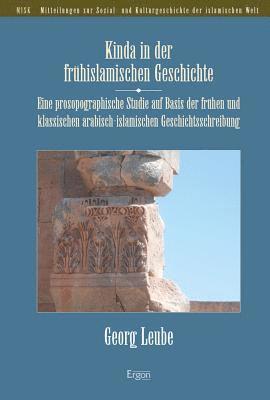 Georg Leube - Kinda in Der Fruhislamischen Geschichte: Eine Prosopographische Studie Auf Basis Der Fruhen Und Klassischen Arabisch-Islamischen Geschichtsschreibung, Häftad