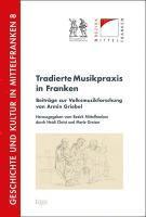 Heidi Christ, Merle Greiser - Tradierte Musikpraxis in Franken: Beitrage Zur Volksmusikforschung Von Armin Griebel, Inbunden