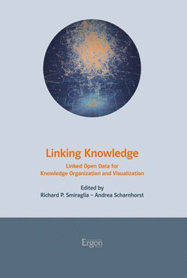 Richard P. Smiraglia, Andrea Scharnhorst - Linking Knowledge: Linked Open Data for Knowledge Organization and Visualization, Häftad