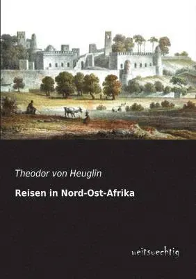 Theodor Von Heuglin - Reisen in Nord-Ost-Afrika, Häftad. Tillgänglighet: Lägg i varukorg