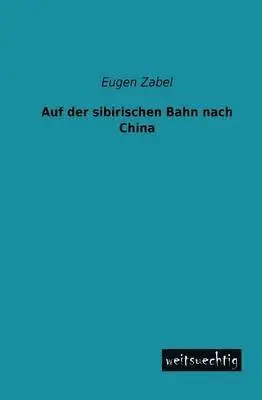 Eugen Zabel - Auf Der Sibirischen Bahn Nach China, Häftad. Tillgänglighet: Lägg i varukorg