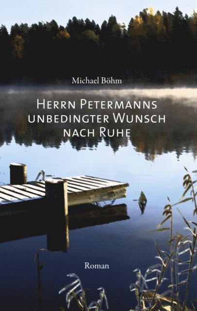 Michael Bohm - Herrn Petermanns unbedingter Wunsch nach Ruhe, E-bok