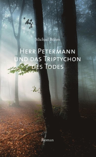 Michael Bohm - Herr Petermann und das Triptychon des Todes, E-bok