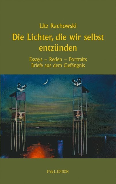 Utz Rachowski - Die Lichter, die wir selbst entzünden, E-bok