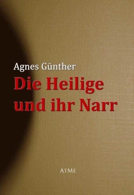 Agnes Gunther - Die Heilige und ihr Narr, E-bok