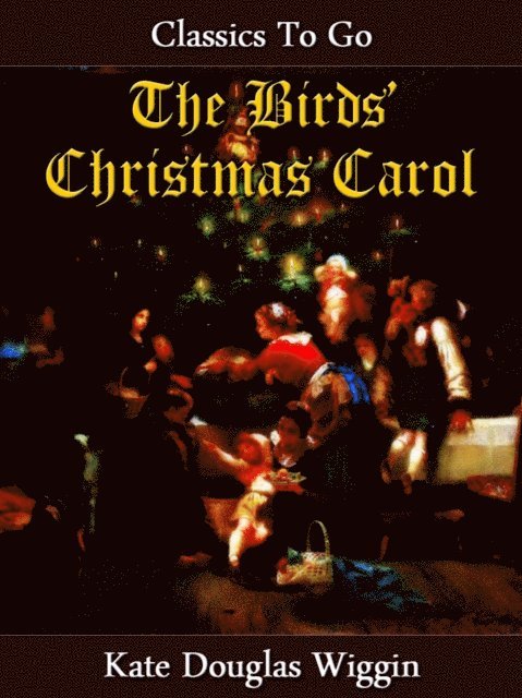 Kate Douglas Wiggin - Birds' Christmas Carol, E-bok