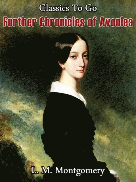 Lucy Maud Montgomery - Further Chronicles of Avonlea, E-bok