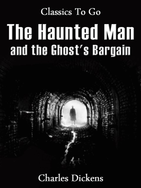 Charles Dickens - Haunted Man and the Ghost's Bargain, E-bok
