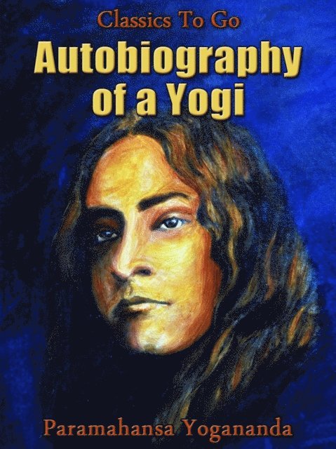 Paramahansa Yogananda - Autobiography of a Yogi, E-bok