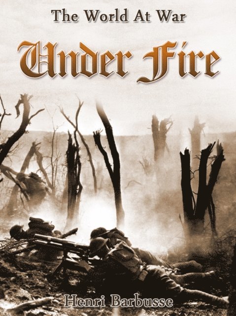 Henri Barbusse - Under Fire, E-bok