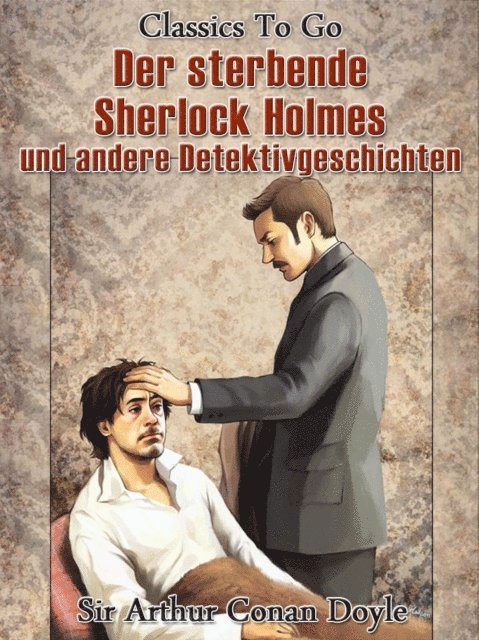 Arthur Conan Doyle - Der sterbende Sherlock Holmes und andere Detektivgeschichten, E-bok
