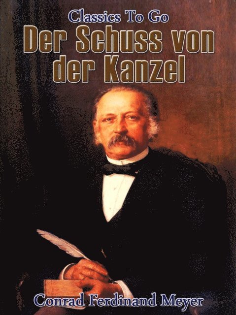 Conrad Ferdinand Meyer - Der Schuss von der Kanzel, E-bok