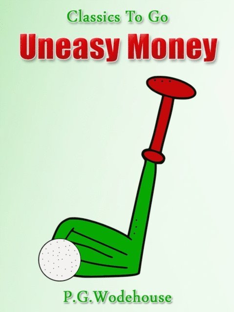 P. G. Wodehouse - Uneasy Money, E-bok