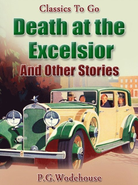 P. G. Wodehouse - Death at the Excelsior And Other Stories, E-bok