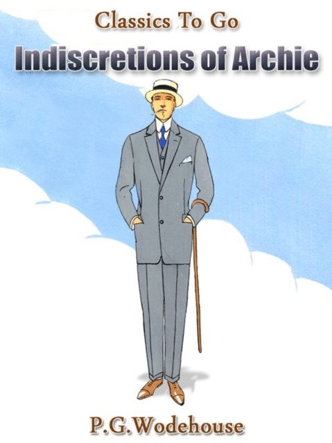 P. G. Wodehouse - Indiscretions of Archie, E-bok