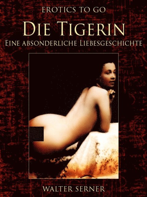 Walter Serner - Die Tigerin Eine absonderliche Liebesgeschichte, E-bok