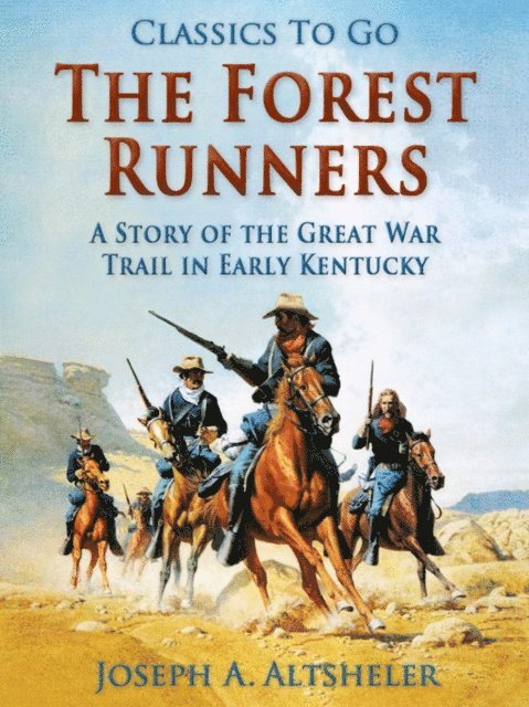 Joseph A. Altsheler - Forest Runners / A Story of the Great War Trail in Early Kentucky, E-bok