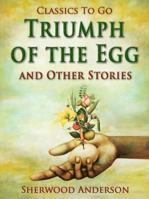Sherwood Anderson - Triumph of the Egg, and Other Stories, E-bok