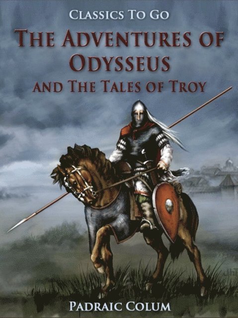 Padraic Colum - Adventures of Odysseus and The Tales of Troy, E-bok