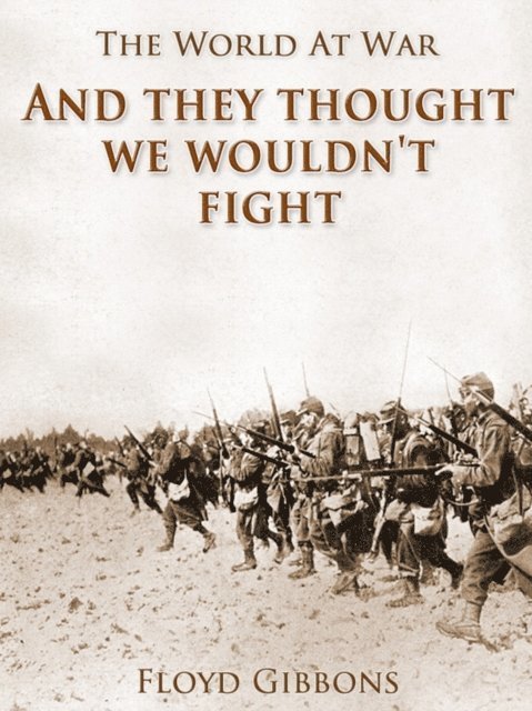 Floyd Gibbons - &quote;And they thought we wouldn't fight&quote;, E-bok