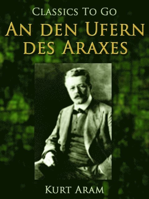 Kurt Aram - An den Ufern des Araxes, E-bok