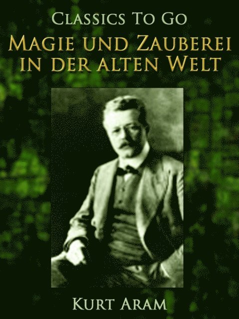Kurt Aram - Magie und Zauberei in der alten Welt, E-bok