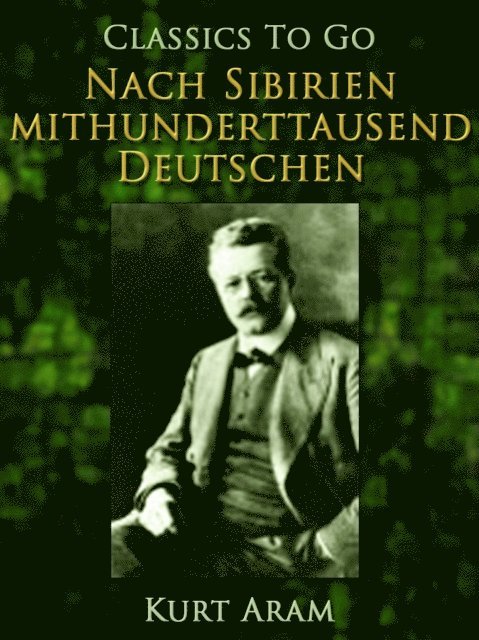 Kurt Aram - Nach Sibirien mit hunderttausend Deutschen, E-bok