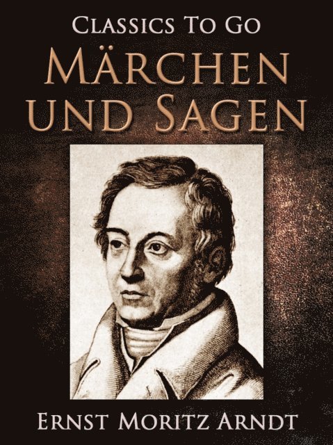 Ernst Moritz Arndt - Märchen und Sagen, E-bok