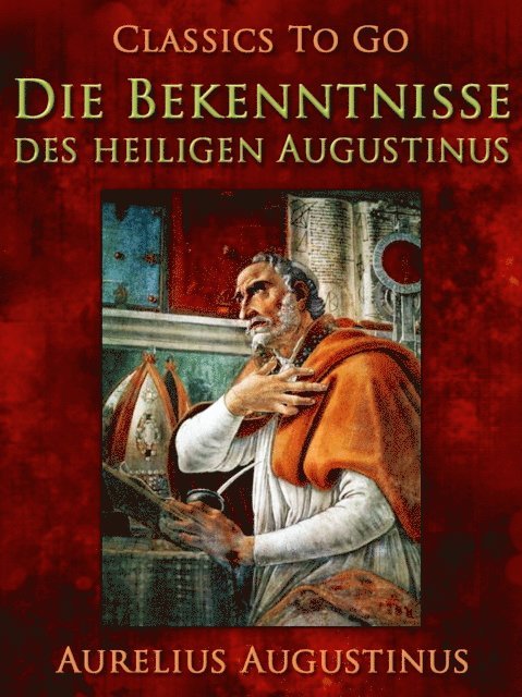 Aurelius Augustinus - Die Bekenntnisse des heiligen Augustinus, E-bok