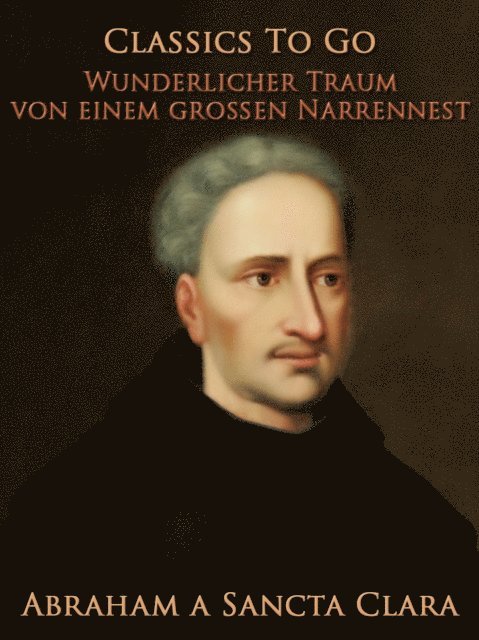 Abraham a Sancta Clara - Wunderlicher Traum von einem großen Narrennest, E-bok