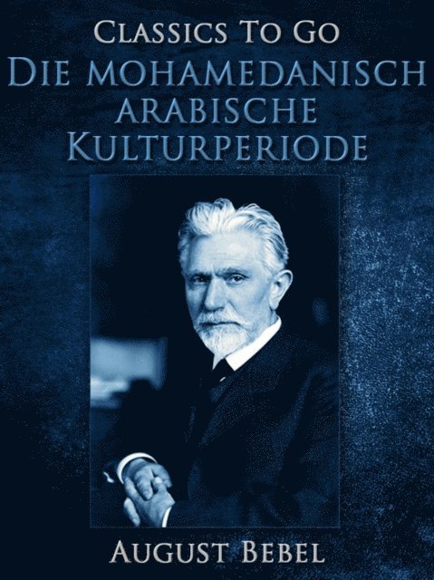 August Bebel - Die mohamedanisch-arabische Kulturperiode, E-bok