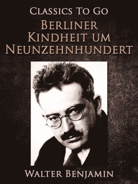 Walter Benjamin - Berliner Kindheit um Neunzehnhundert, E-bok