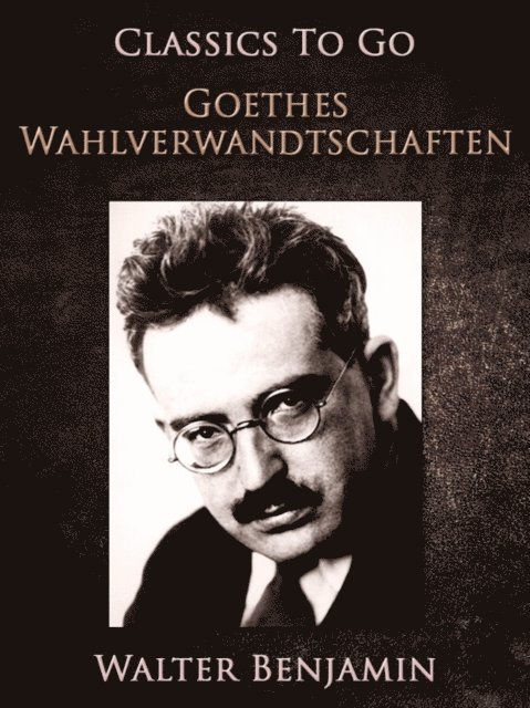Walter Benjamin - Goethes Wahlverwandtschaften, E-bok