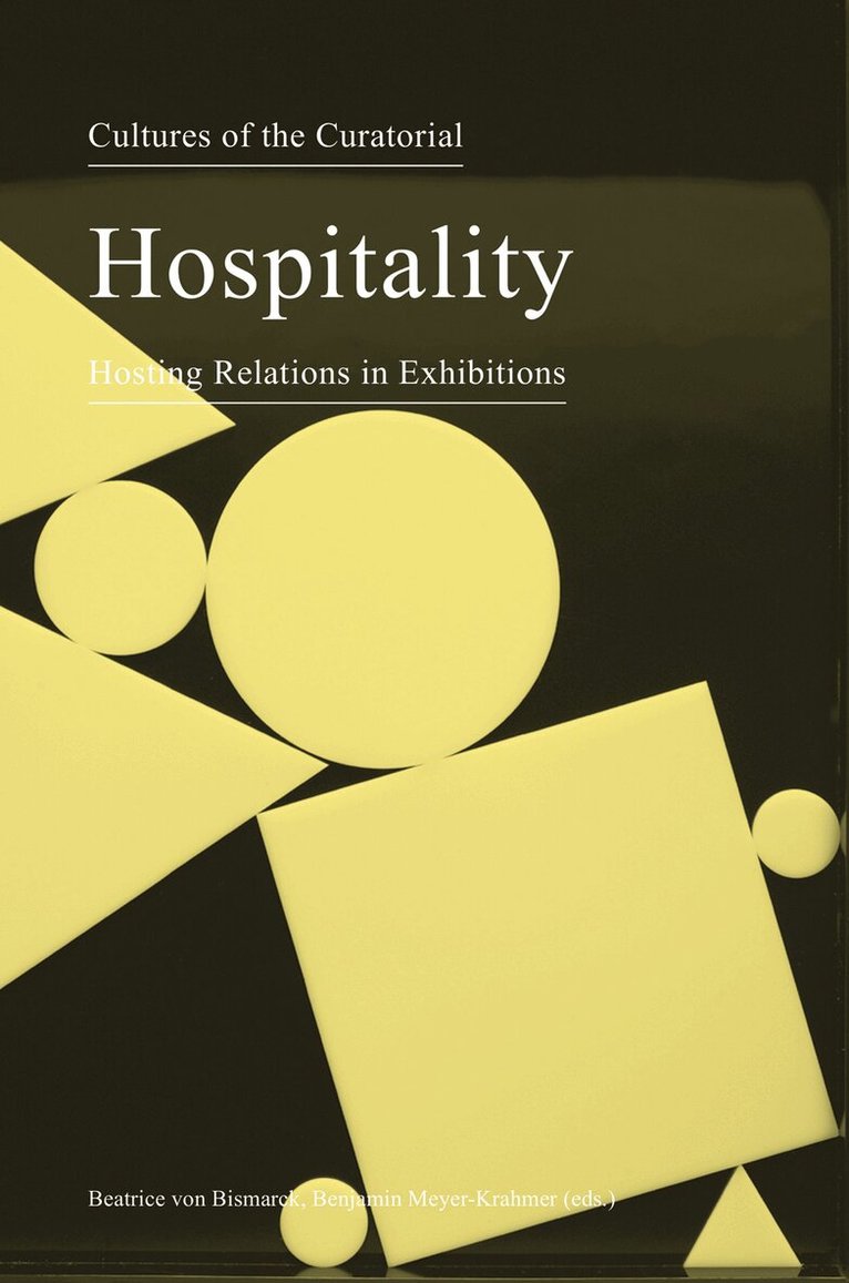 Beatrice Von Bismarck, Benjamin Meyer–krahmer, Beatrice Von Bismarck, Benjamin Meyer-Krahmer - Cultures of the Curatorial 3 – Hospitality: Hosting Relations in Exhibitions, Häftad