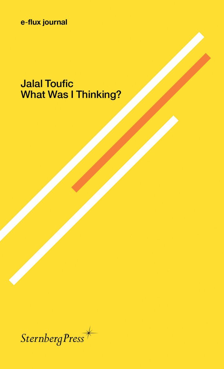 Jalal Toufic - What Was I Thinking?, Häftad