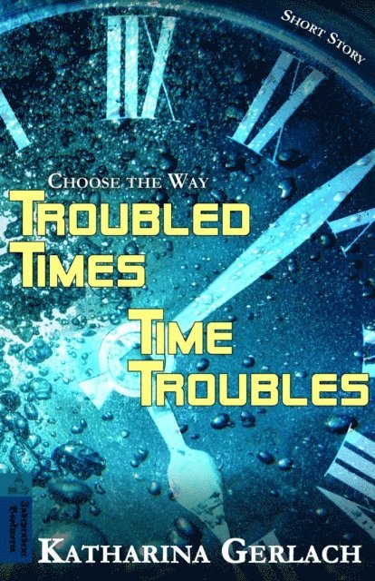 Troubled Times - Time Troubles: Choose the Way Short Story