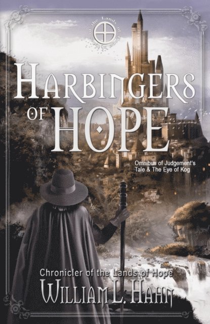 William L. Hahn - Harbingers of Hope: Omnibus Judgement's Tale and The Eye of Kog, E-bok