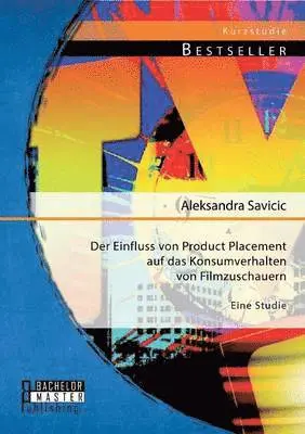 Aleksandra Savicic - Einfluss von Product Placement auf das Konsumverhalten von Filmzuschauern, Häftad. Tillgänglighet: Lägg i varukorg