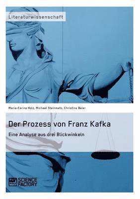 Michael Steinmetz, Maria-Carina Holz, Christine Beier - Prozess von Franz Kafka. Eine Analyse aus drei Blickwinkeln, Häftad