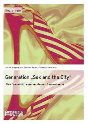 Sebastian Heinrichs, Stefanie Brunn, Sabine Wipperfürth - Generation "Sex and the City", Häftad. Tillgänglighet: Lägg i varukorg