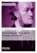 Richard Wagner. Seine Werke, Foerderer und Kritiker