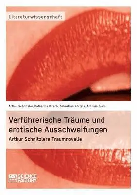 Katharina Kirsch, Sebastian Kortels, Antonio Sisto - Verführerische Träume und erotische Ausschweifungen. Arthur Schnitzlers Traumnovelle, Häftad. Tillgänglighet: Lägg i varukorg