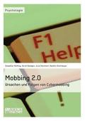 Mobbing 2.0 - Ursachen und Folgen von Cybermobbing