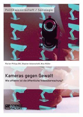 Florian Philipp Ott, Stephan Ackerschott, Nico Müller - Kameras gegen Gewalt. Wie effektiv ist die öffentliche Videoüberwachung?, Häftad